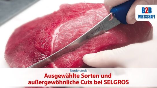  Ausgewählte Sorten und außergewöhnliche Cuts bei SELGROS